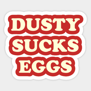 Dusty Sucks Eggs Sticker